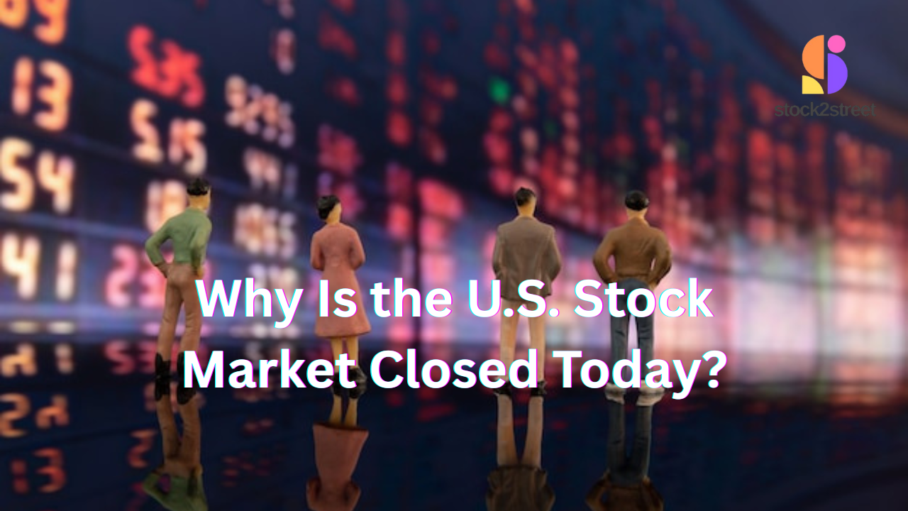Why Is the U.S. Stock Market Closed Today?